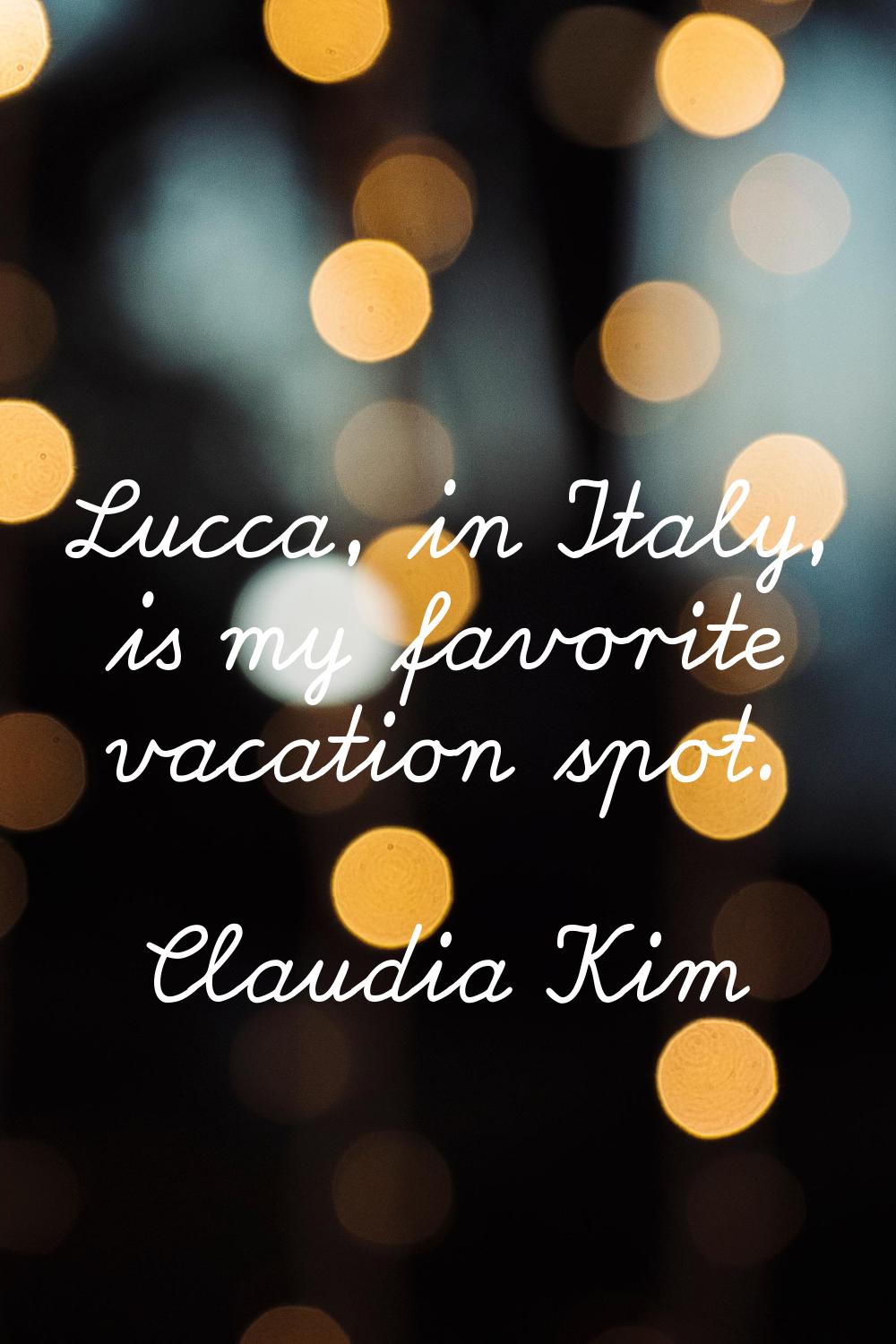 Lucca, in Italy, is my favorite vacation spot.