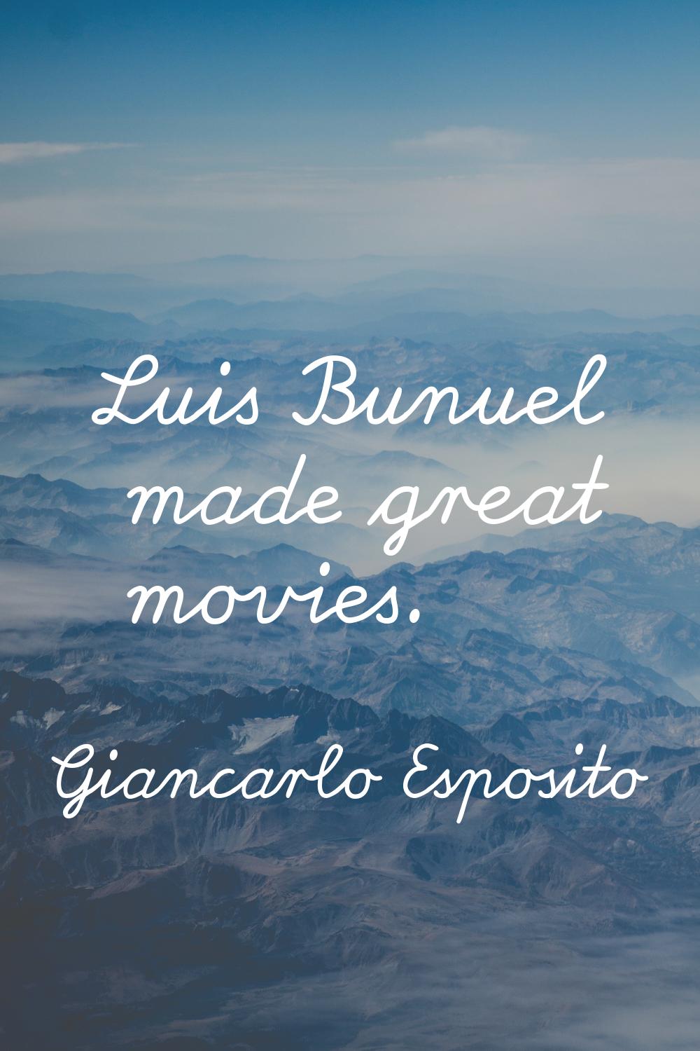 Luis Bunuel made great movies.