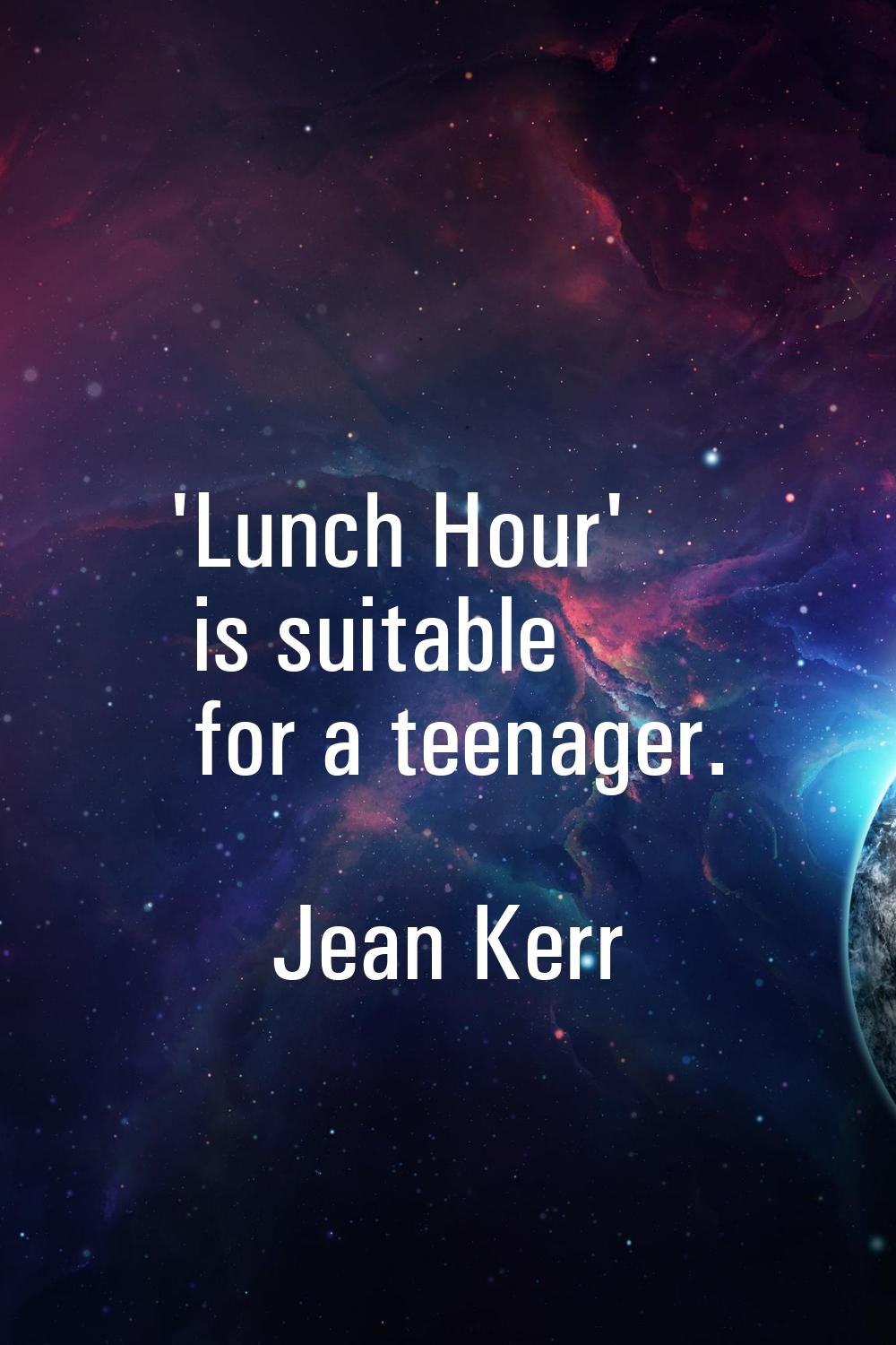 'Lunch Hour' is suitable for a teenager.