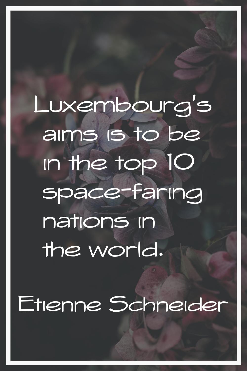 Luxembourg's aims is to be in the top 10 space-faring nations in the world.