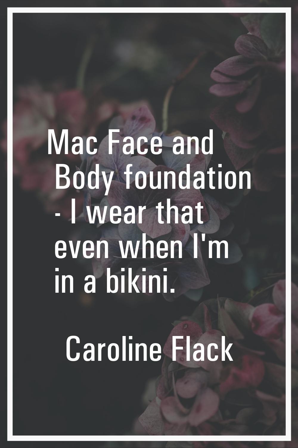 Mac Face and Body foundation - I wear that even when I'm in a bikini.