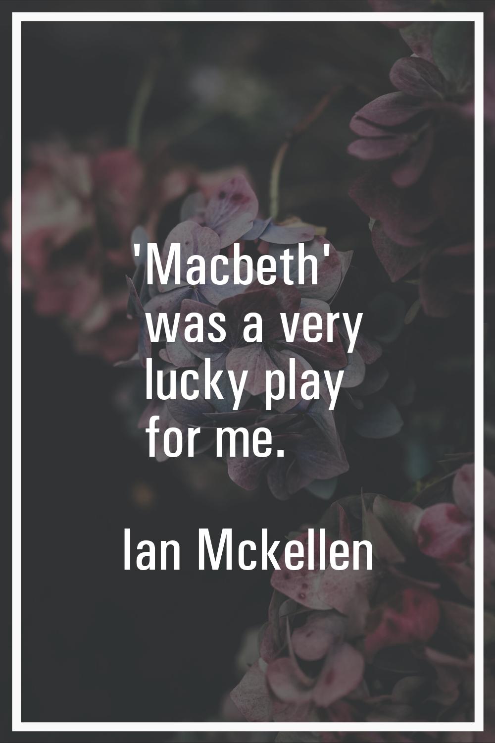 'Macbeth' was a very lucky play for me.