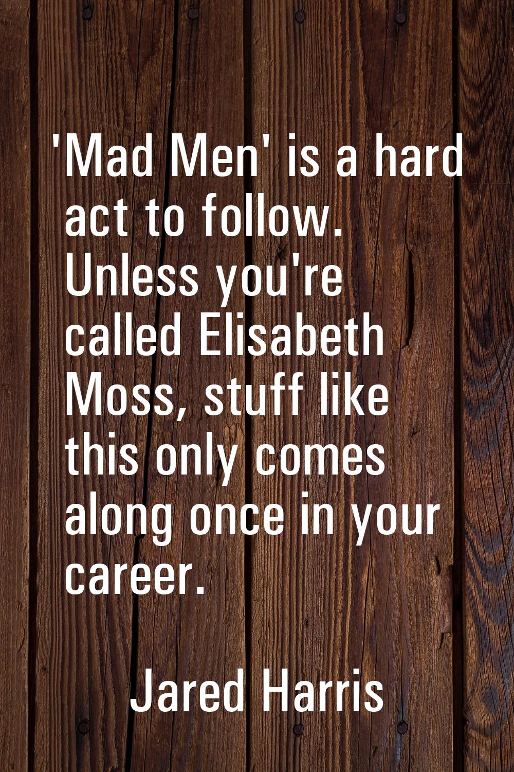 'Mad Men' is a hard act to follow. Unless you're called Elisabeth Moss, stuff like this only comes 