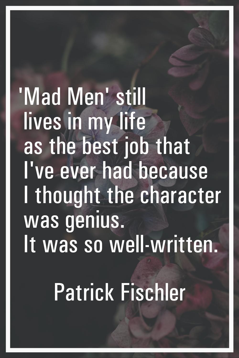 'Mad Men' still lives in my life as the best job that I've ever had because I thought the character