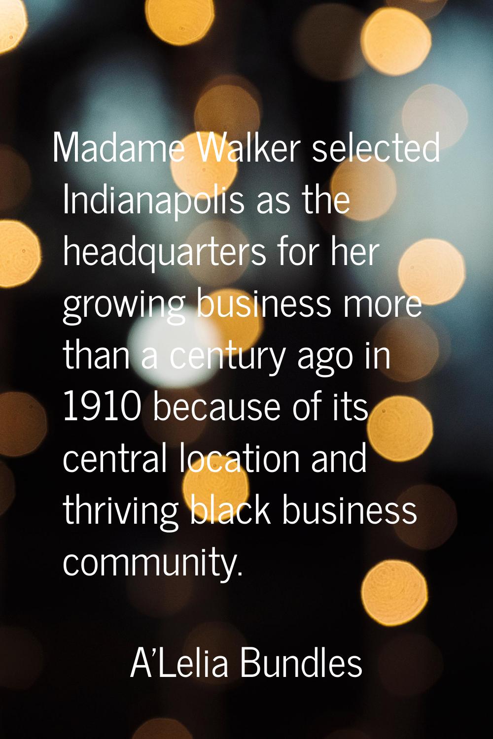 Madame Walker selected Indianapolis as the headquarters for her growing business more than a centur