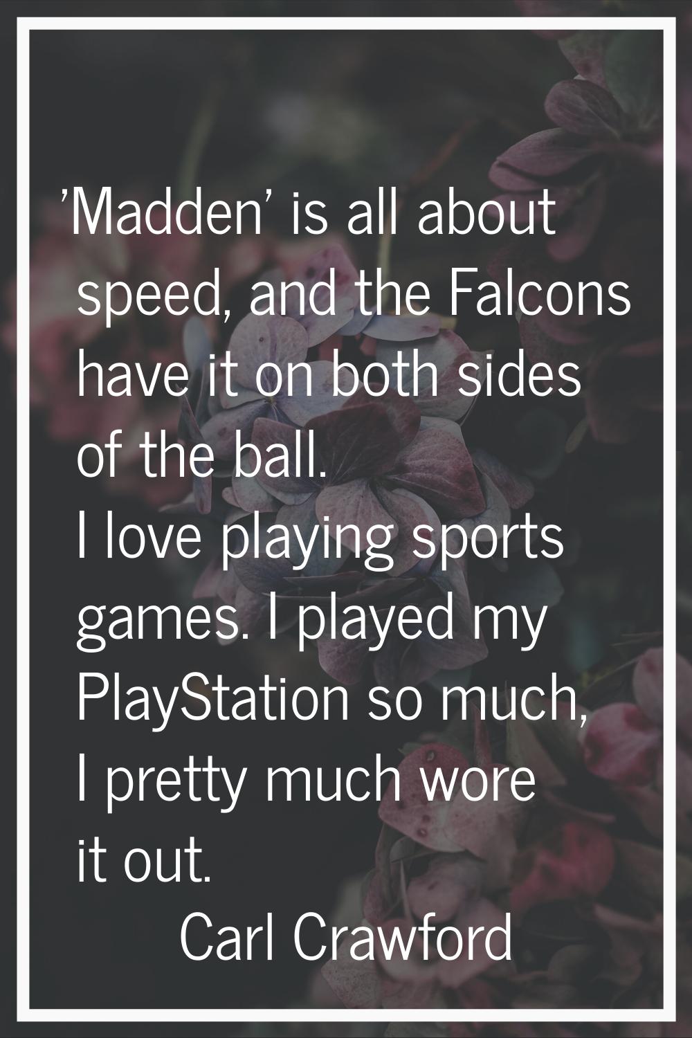 'Madden' is all about speed, and the Falcons have it on both sides of the ball. I love playing spor