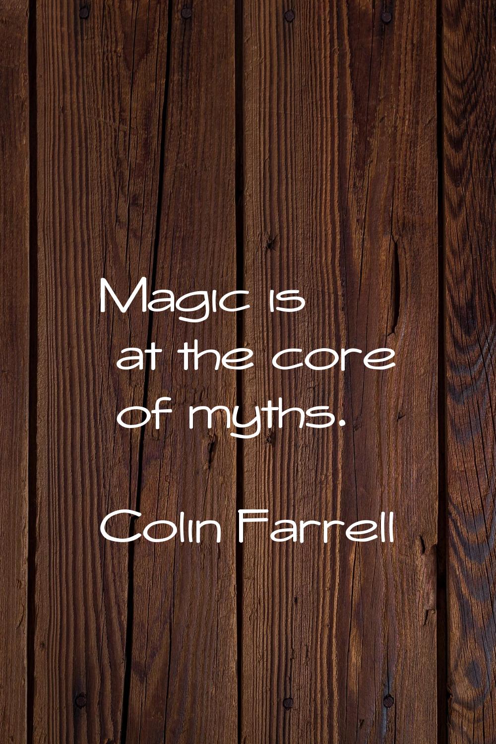 Magic is at the core of myths.