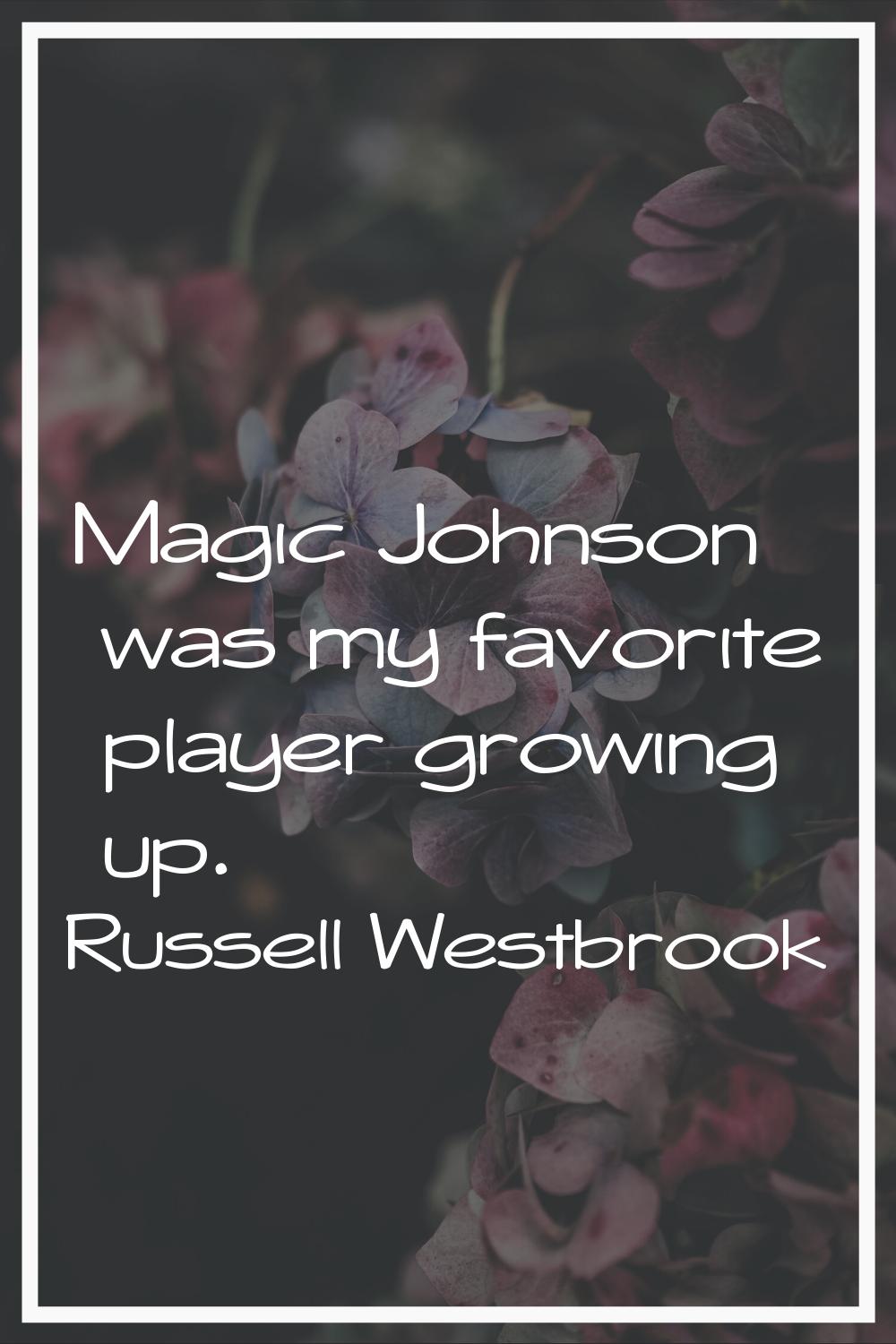 Magic Johnson was my favorite player growing up.