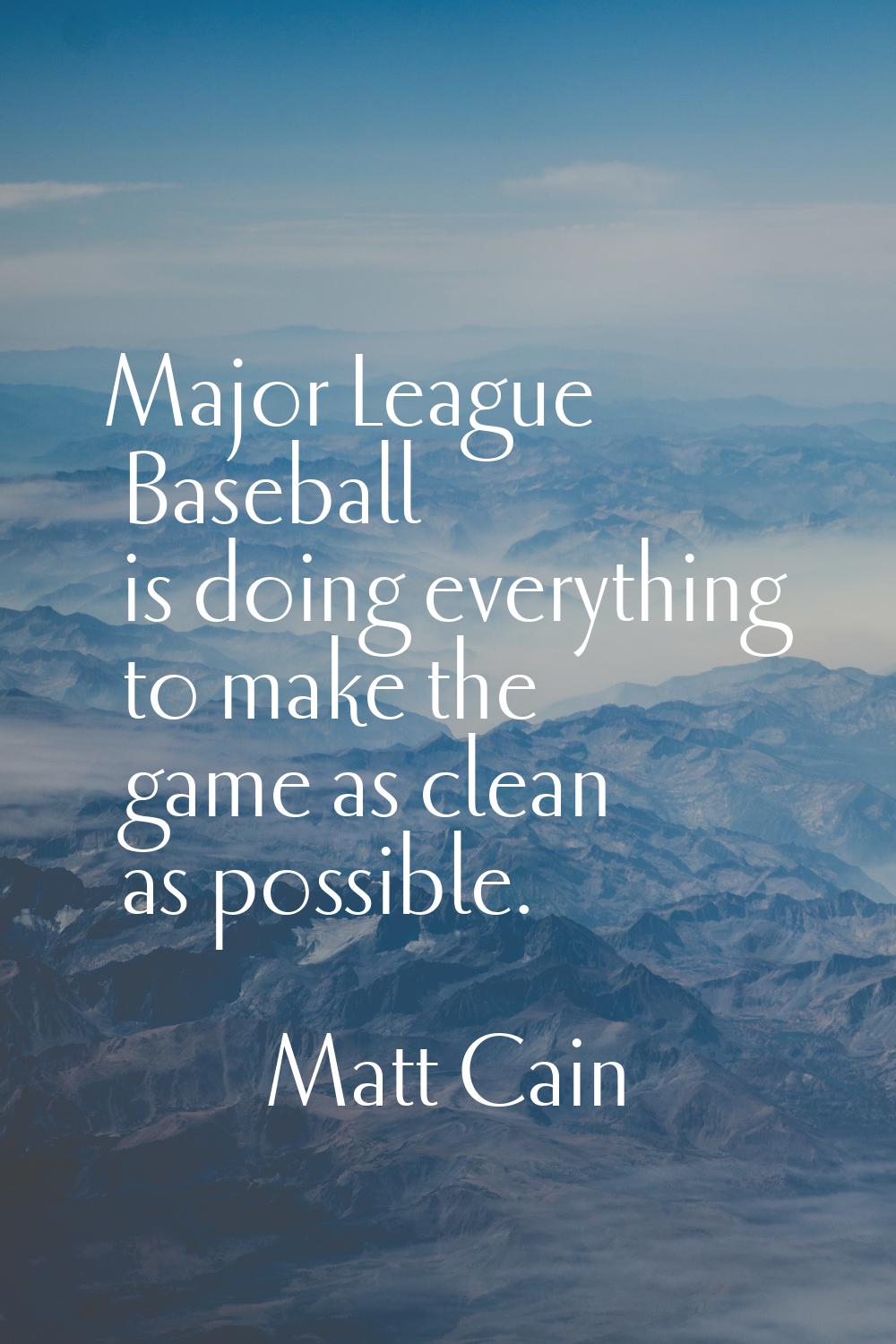 Major League Baseball is doing everything to make the game as clean as possible.