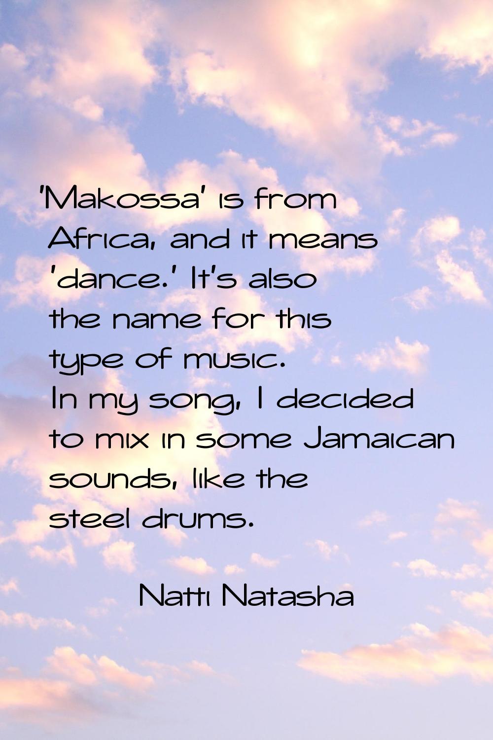 'Makossa' is from Africa, and it means 'dance.' It's also the name for this type of music. In my so
