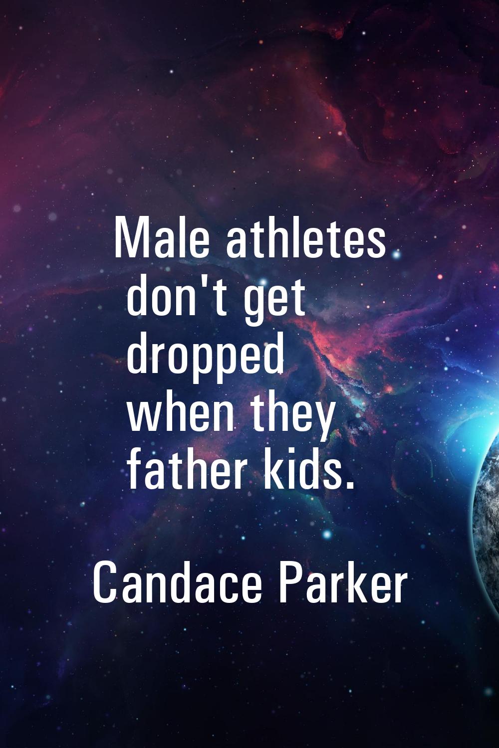 Male athletes don't get dropped when they father kids.