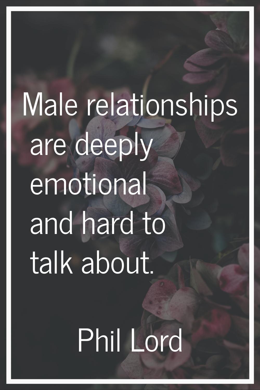 Male relationships are deeply emotional and hard to talk about.