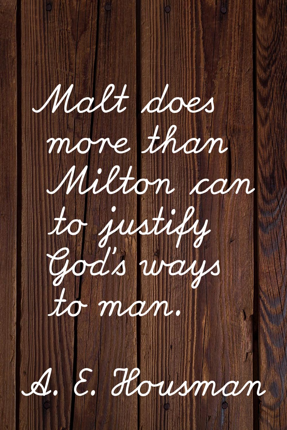 Malt does more than Milton can to justify God's ways to man.