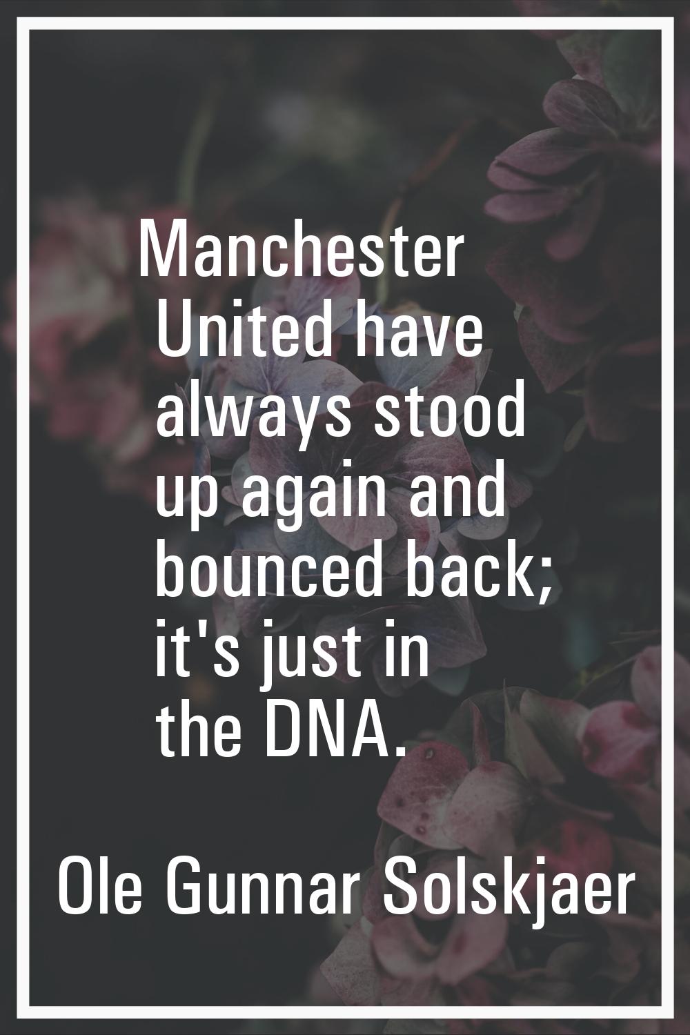 Manchester United have always stood up again and bounced back; it's just in the DNA.