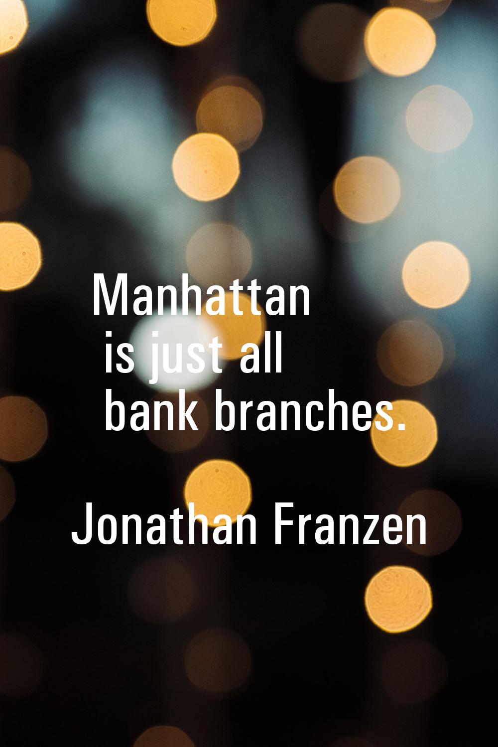 Manhattan is just all bank branches.