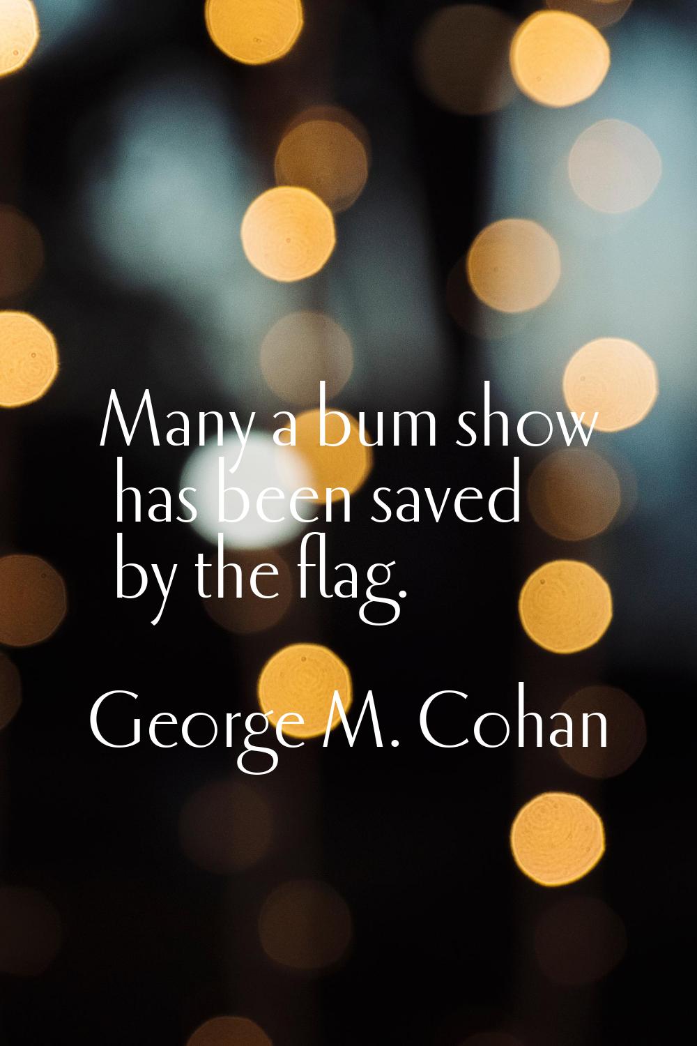 Many a bum show has been saved by the flag.