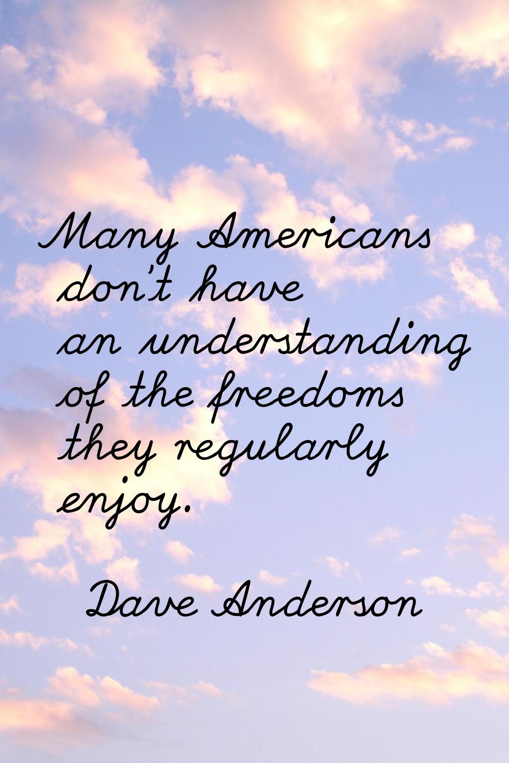 Many Americans don't have an understanding of the freedoms they regularly enjoy.