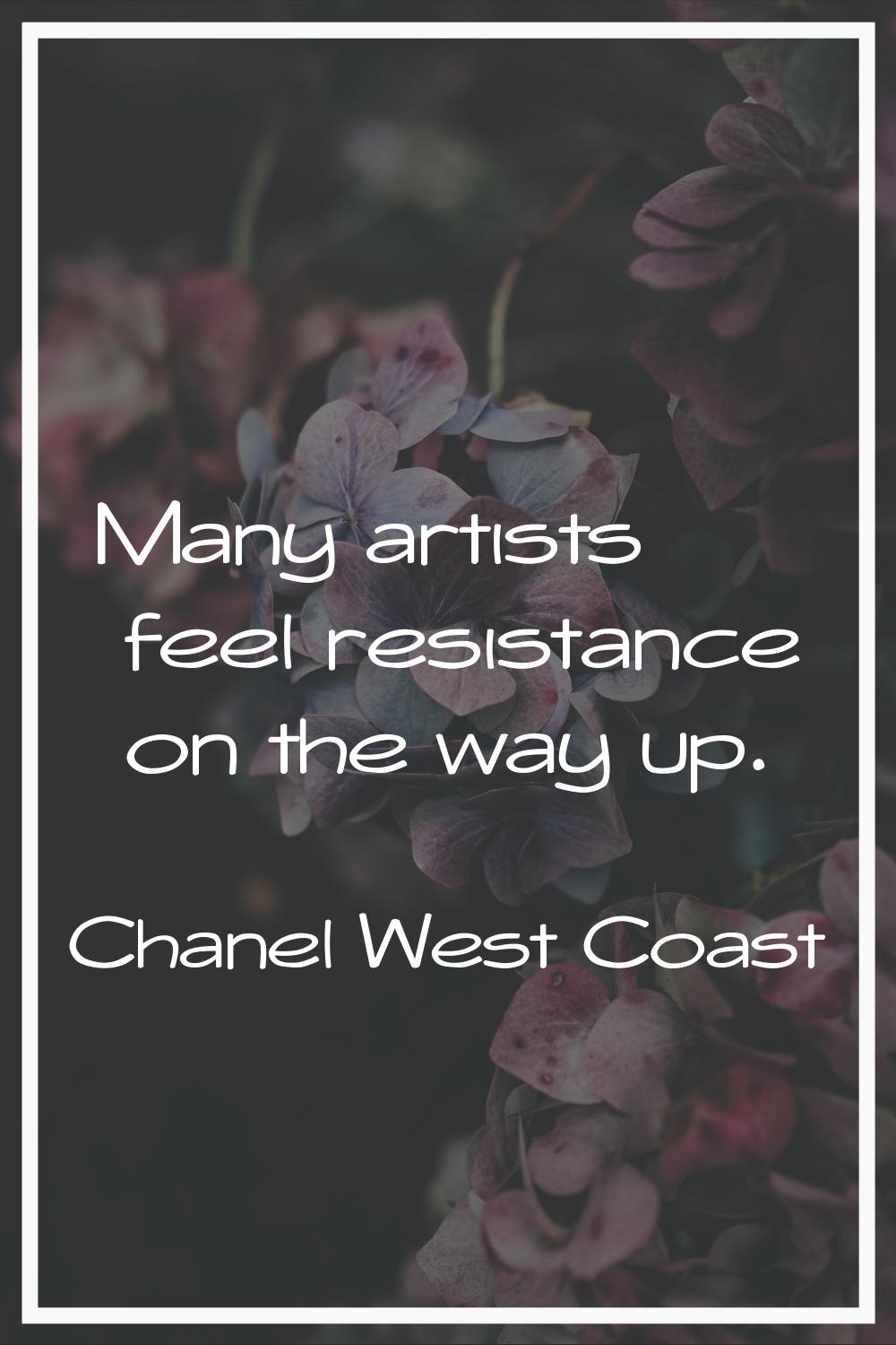 Many artists feel resistance on the way up.