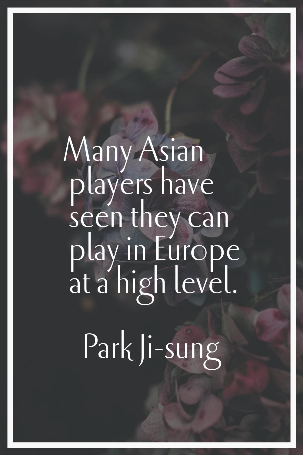 Many Asian players have seen they can play in Europe at a high level.