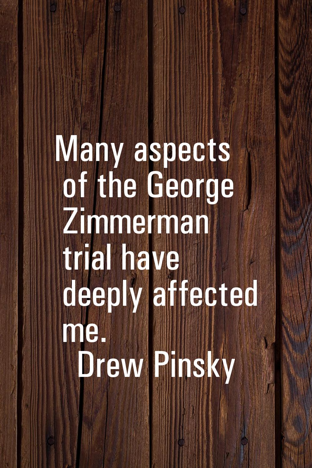 Many aspects of the George Zimmerman trial have deeply affected me.