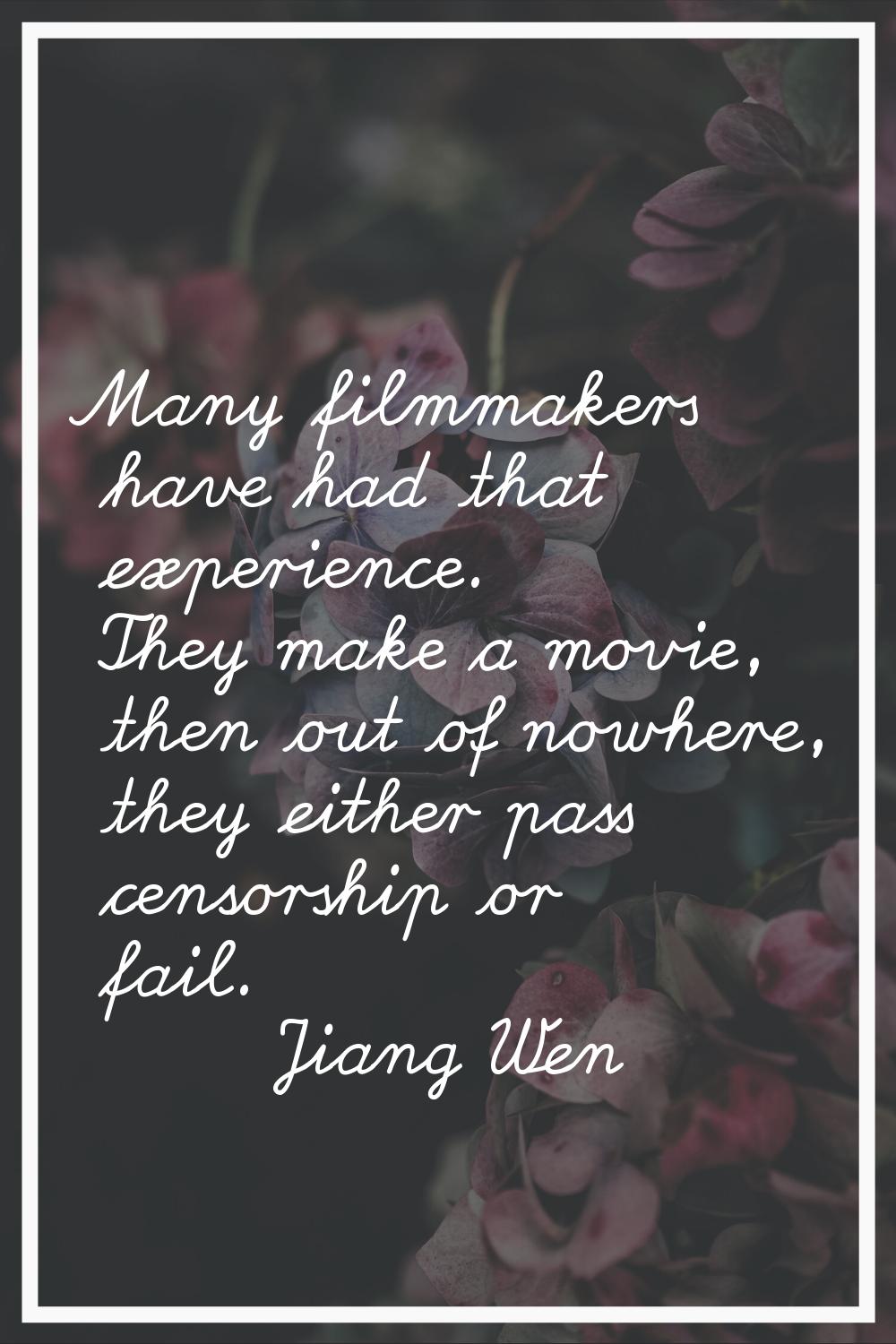 Many filmmakers have had that experience. They make a movie, then out of nowhere, they either pass 