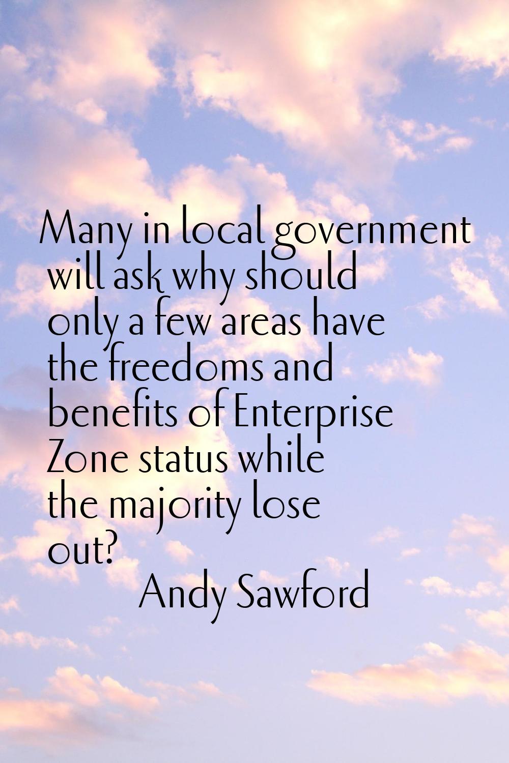 Many in local government will ask why should only a few areas have the freedoms and benefits of Ent