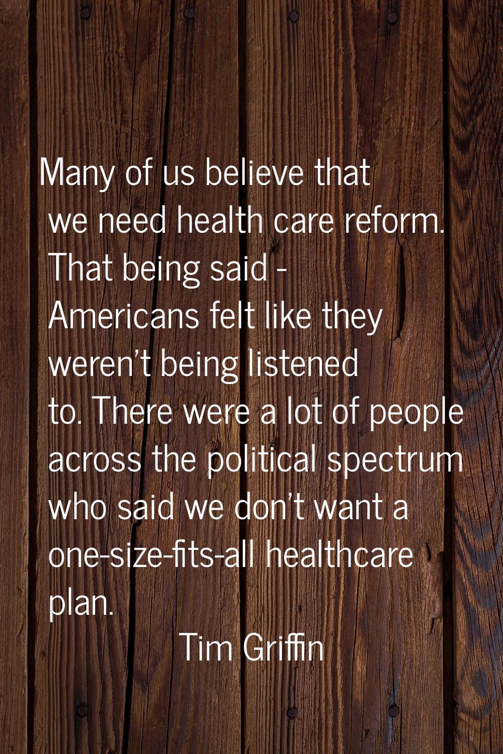 Many of us believe that we need health care reform. That being said - Americans felt like they were