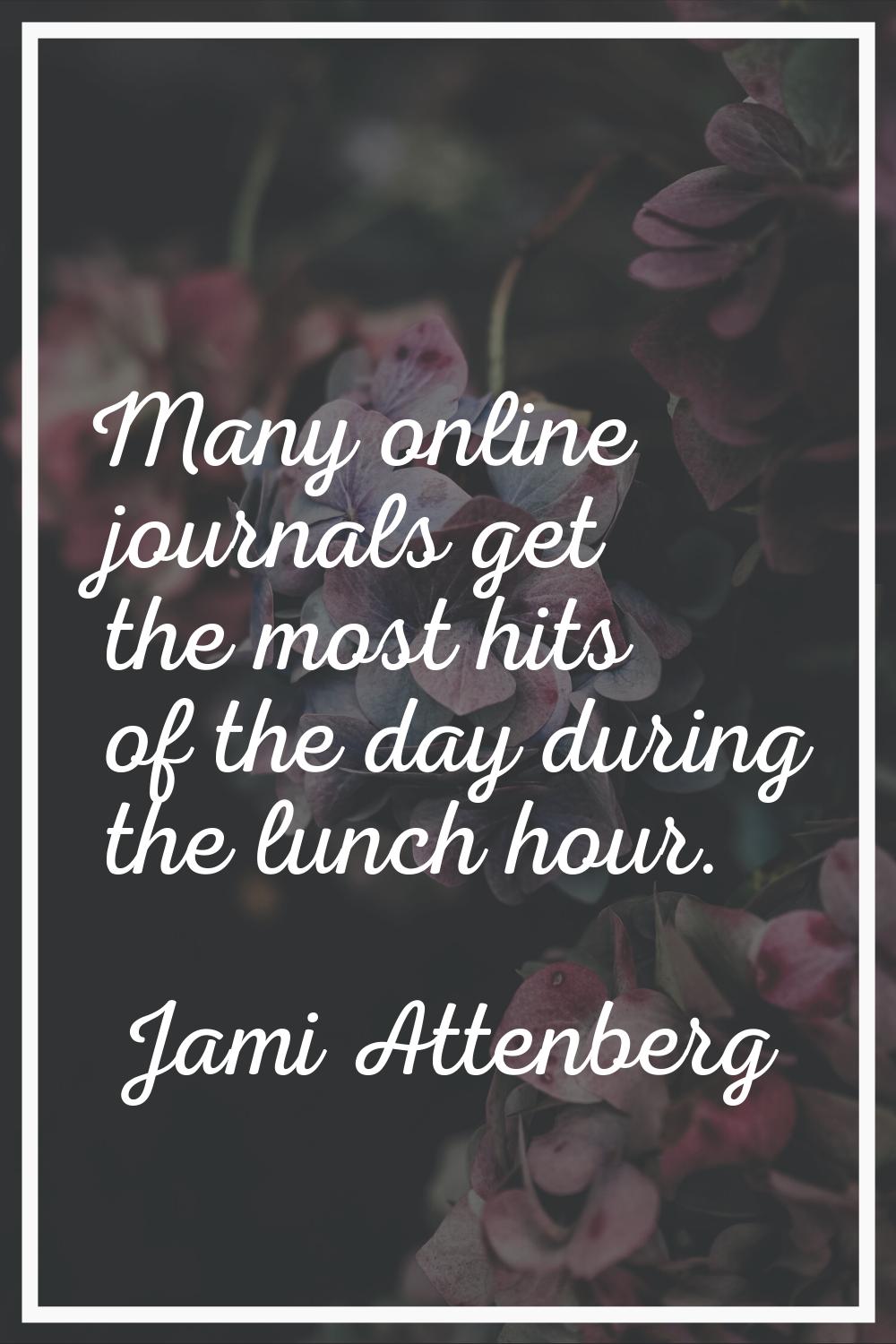 Many online journals get the most hits of the day during the lunch hour.