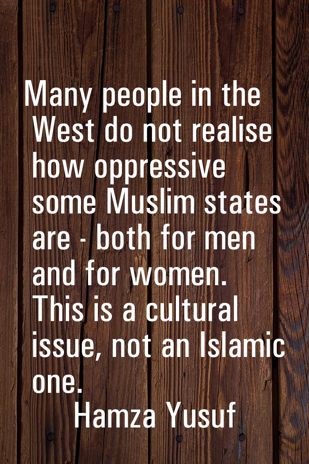 Many people in the West do not realise how oppressive some Muslim states are - both for men and for