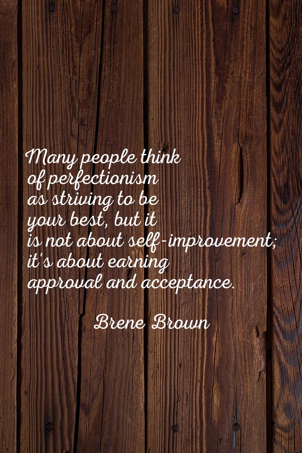 Many people think of perfectionism as striving to be your best, but it is not about self-improvemen