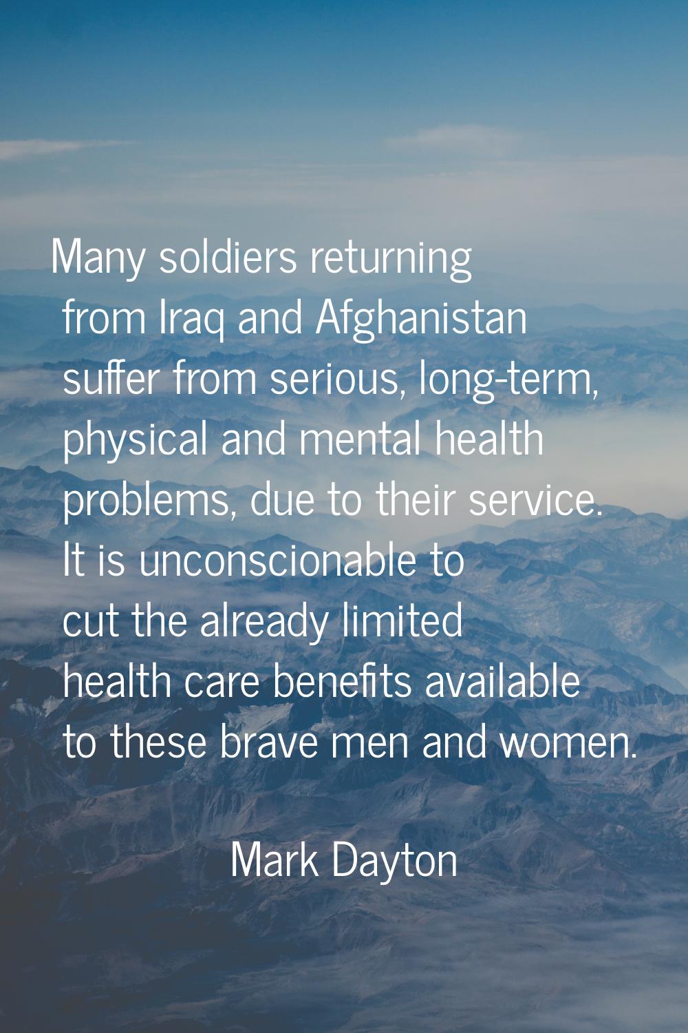 Many soldiers returning from Iraq and Afghanistan suffer from serious, long-term, physical and ment