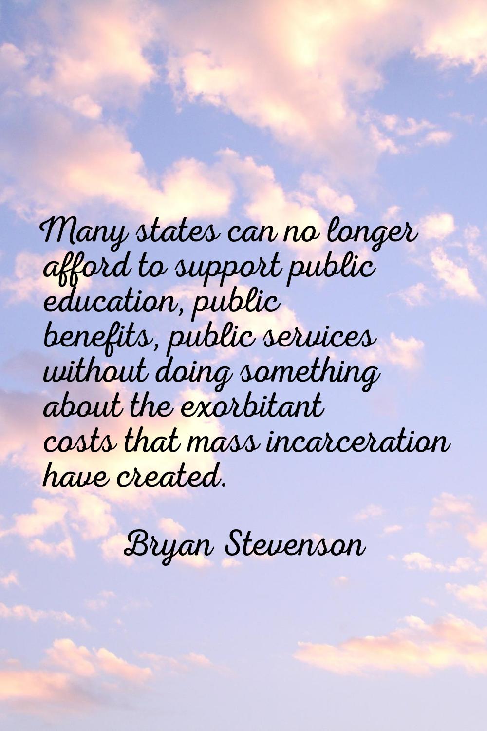 Many states can no longer afford to support public education, public benefits, public services with