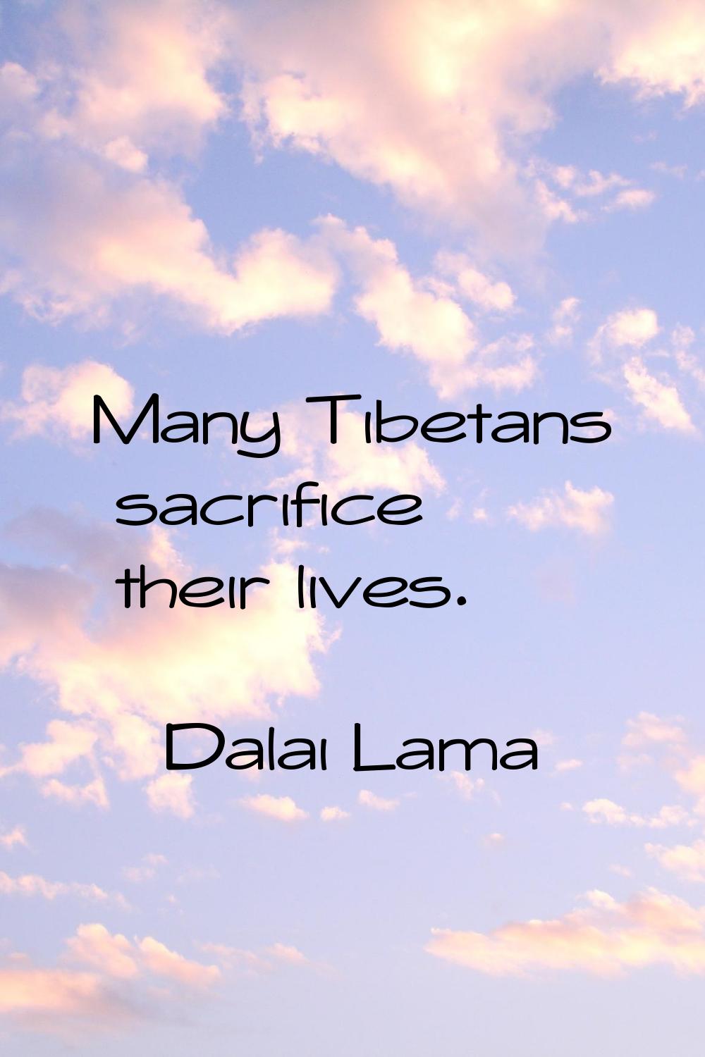 Many Tibetans sacrifice their lives.