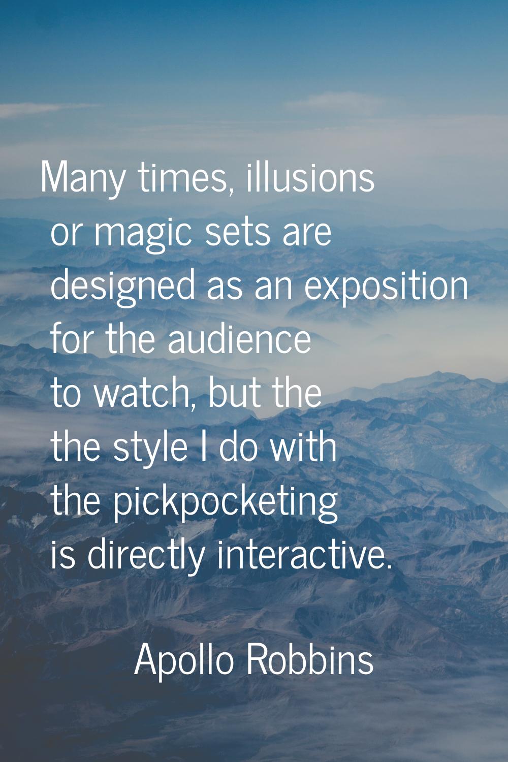 Many times, illusions or magic sets are designed as an exposition for the audience to watch, but th