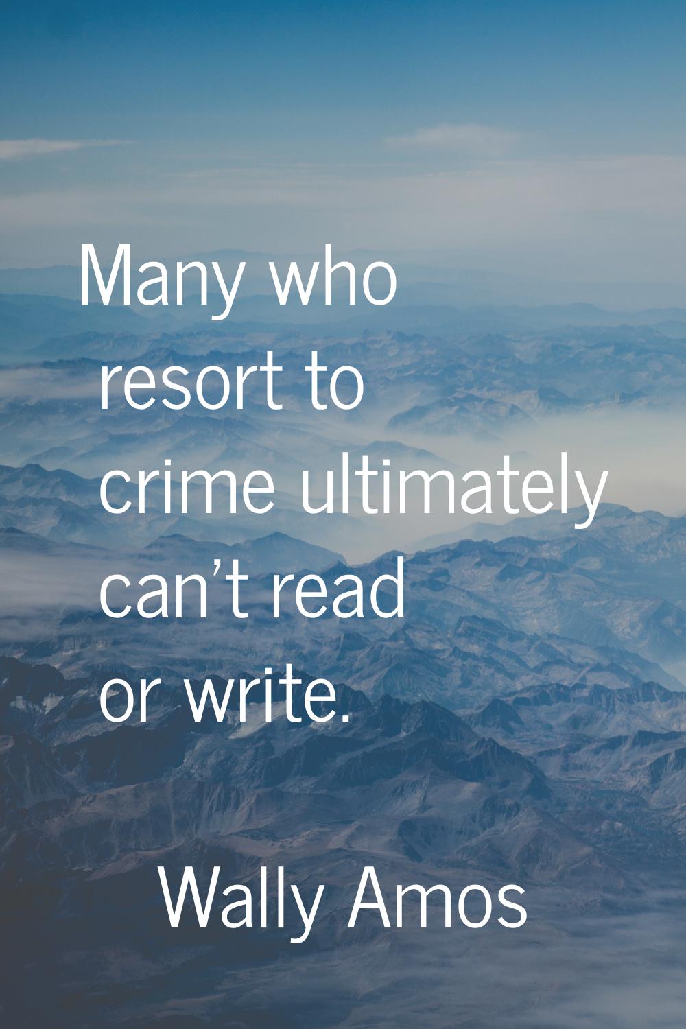 Many who resort to crime ultimately can't read or write.