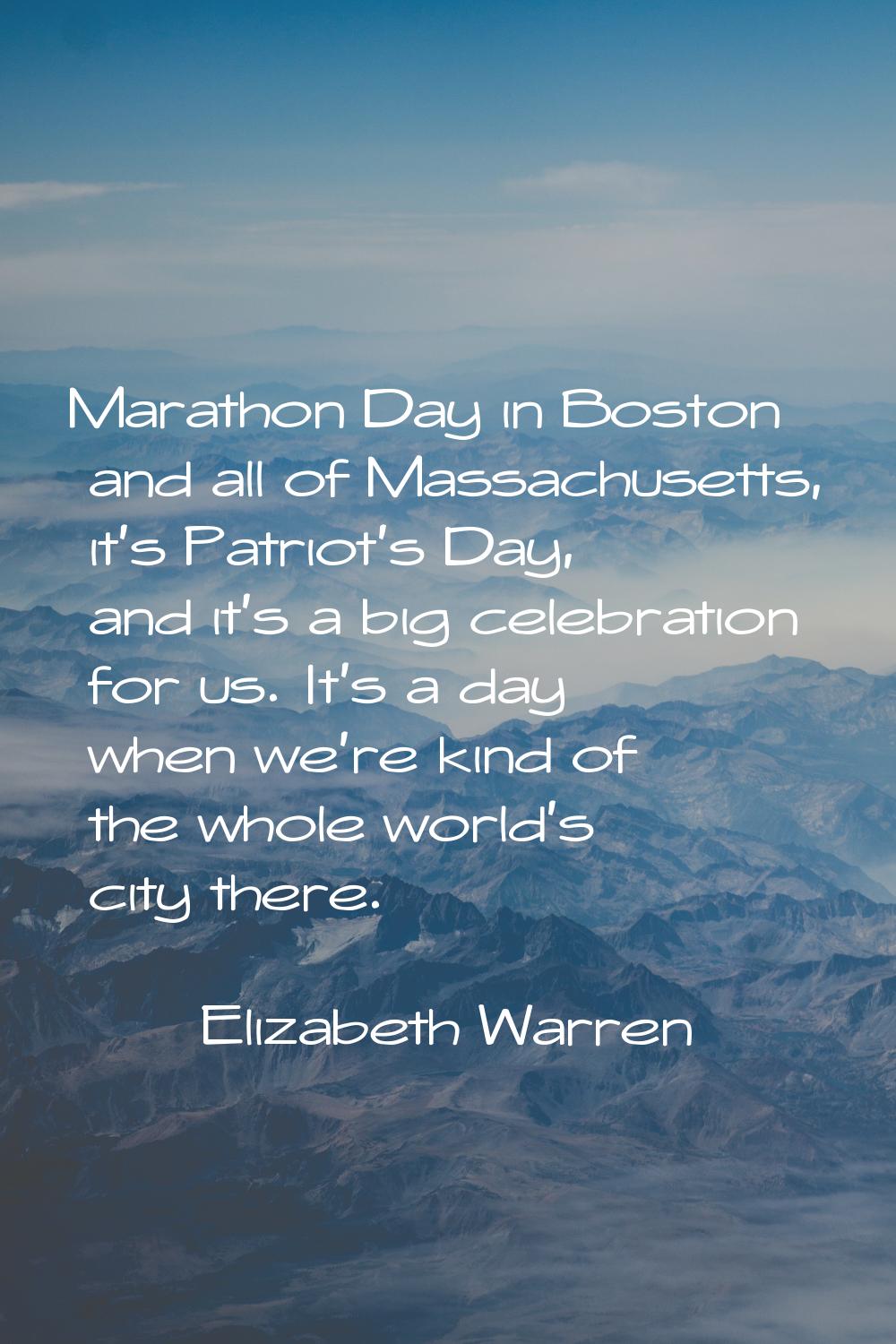 Marathon Day in Boston and all of Massachusetts, it's Patriot's Day, and it's a big celebration for
