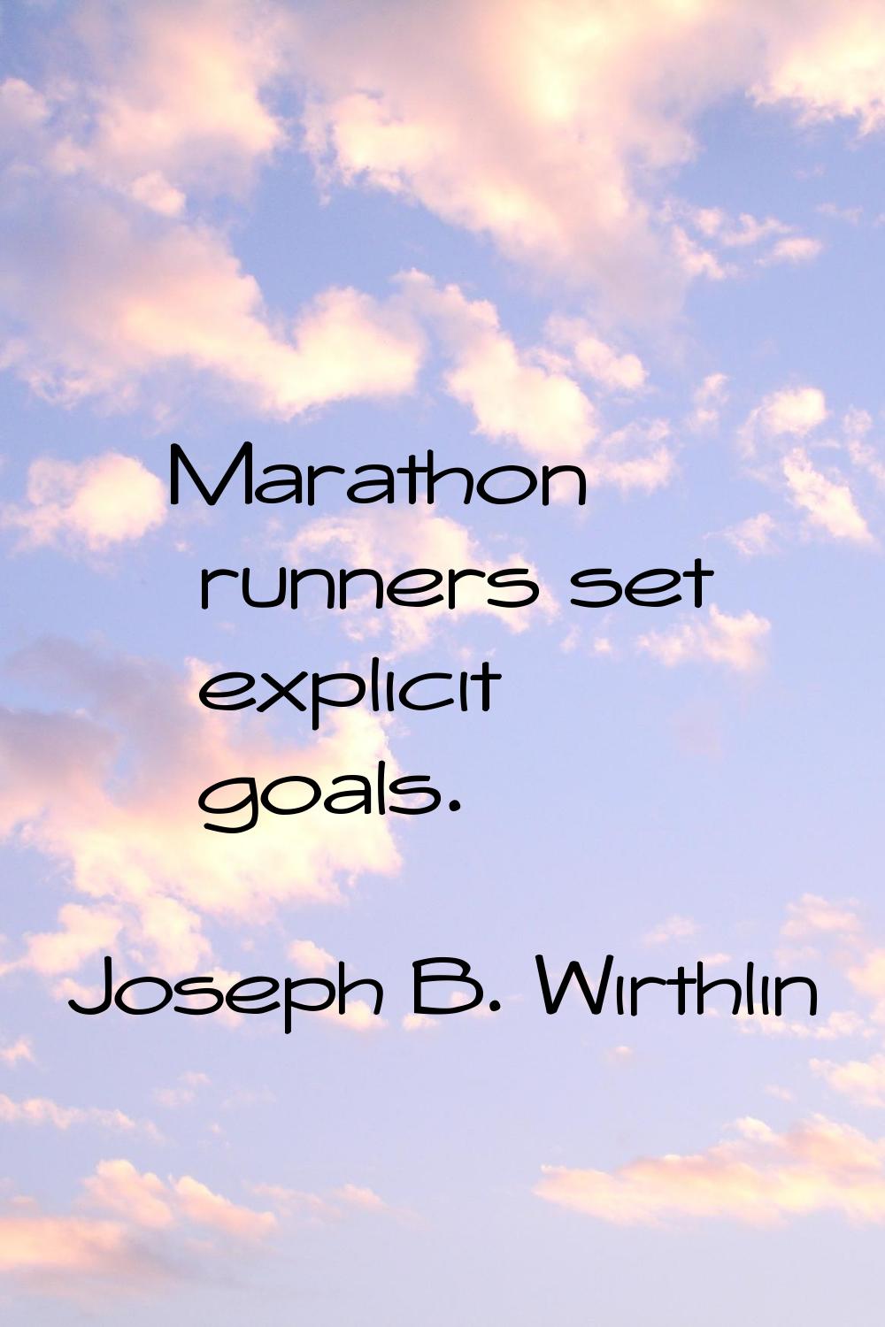 Marathon runners set explicit goals.