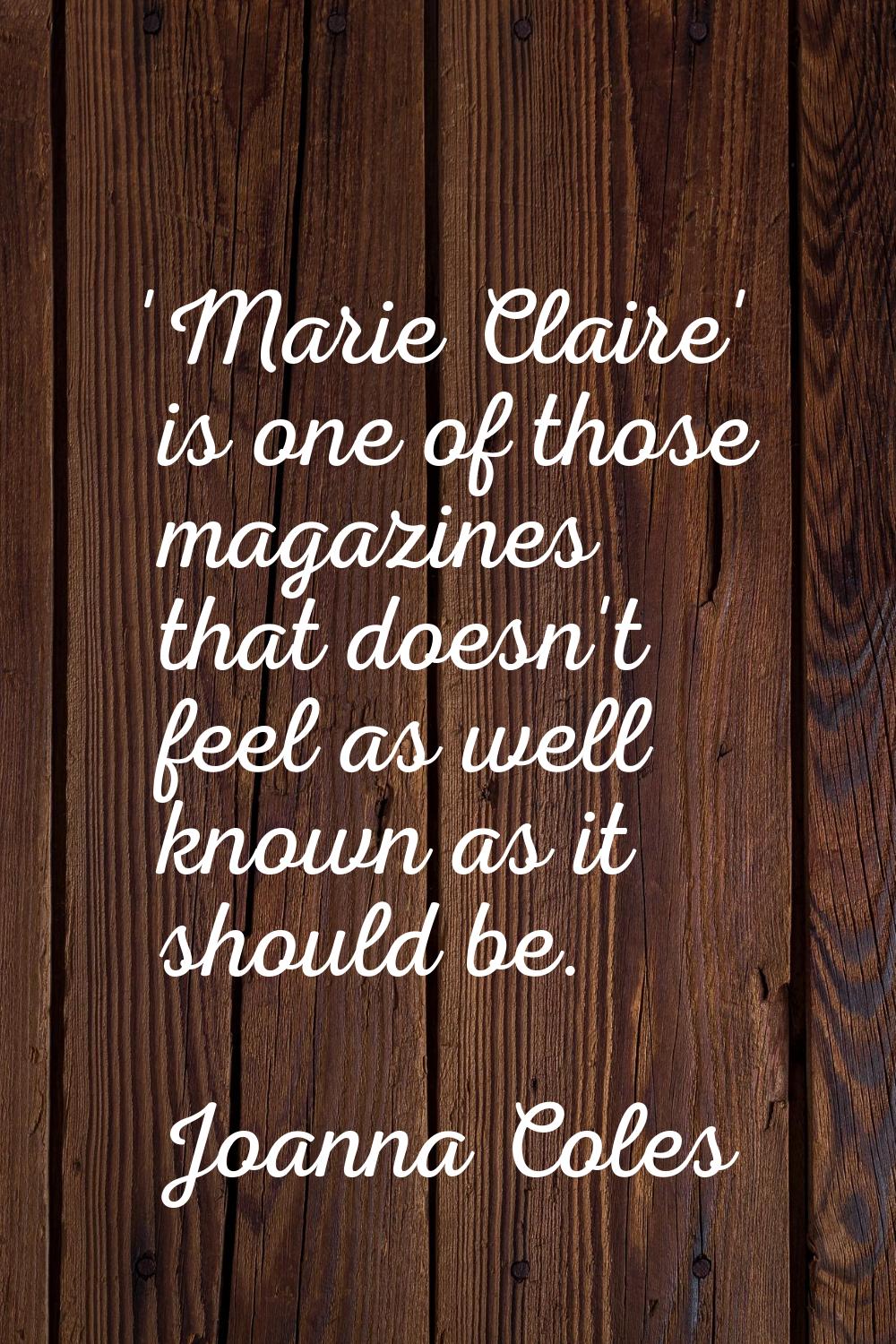 'Marie Claire' is one of those magazines that doesn't feel as well known as it should be.