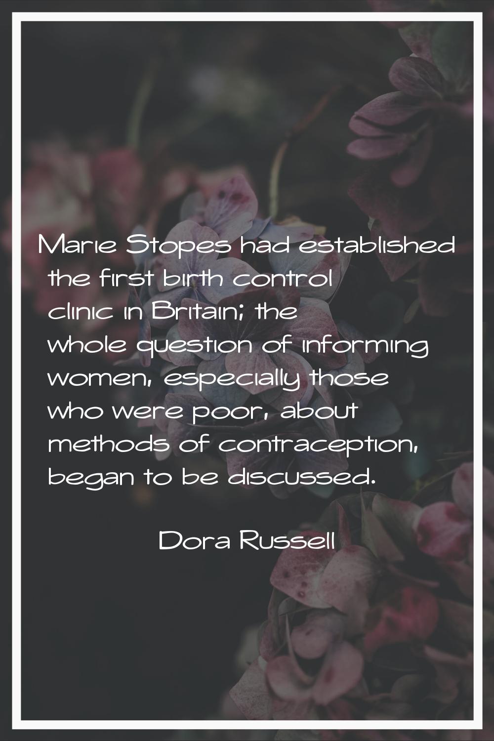 Marie Stopes had established the first birth control clinic in Britain; the whole question of infor