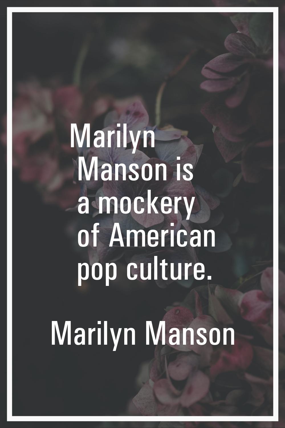 Marilyn Manson is a mockery of American pop culture.