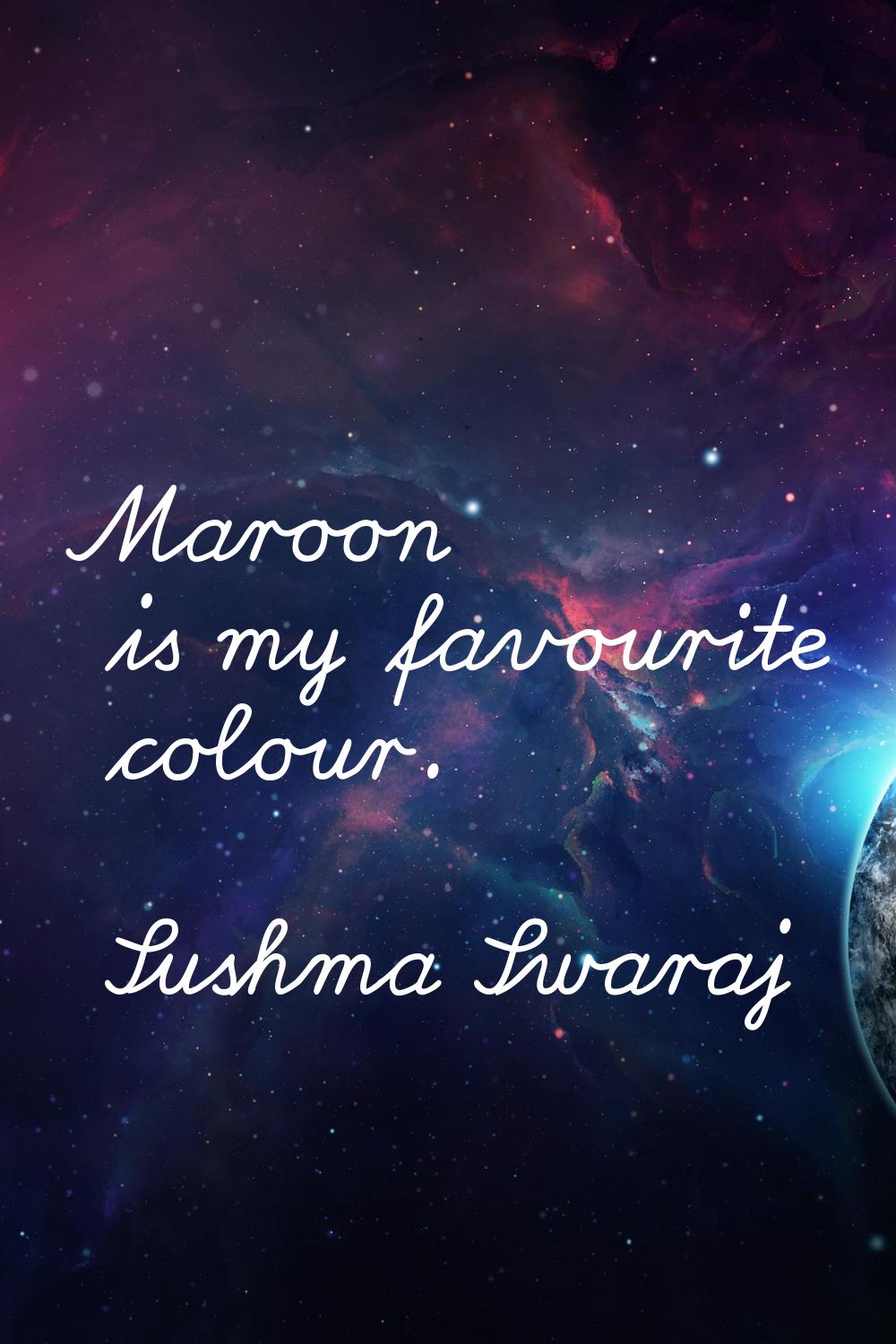 Maroon is my favourite colour.
