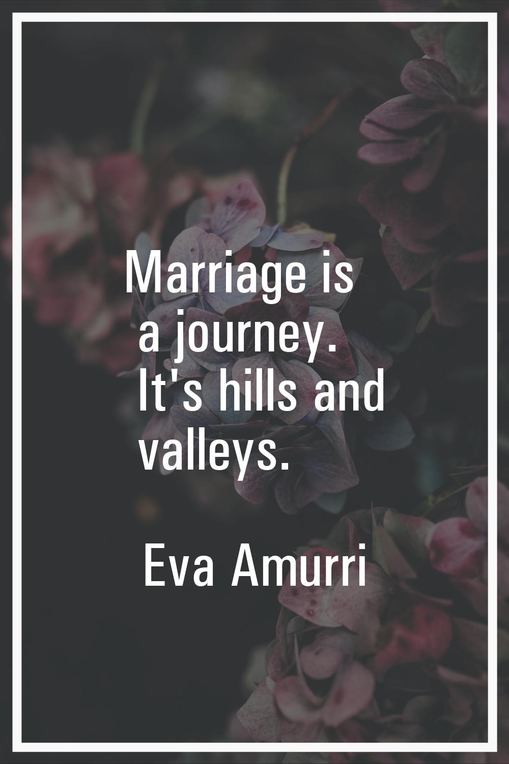 Marriage is a journey. It's hills and valleys.