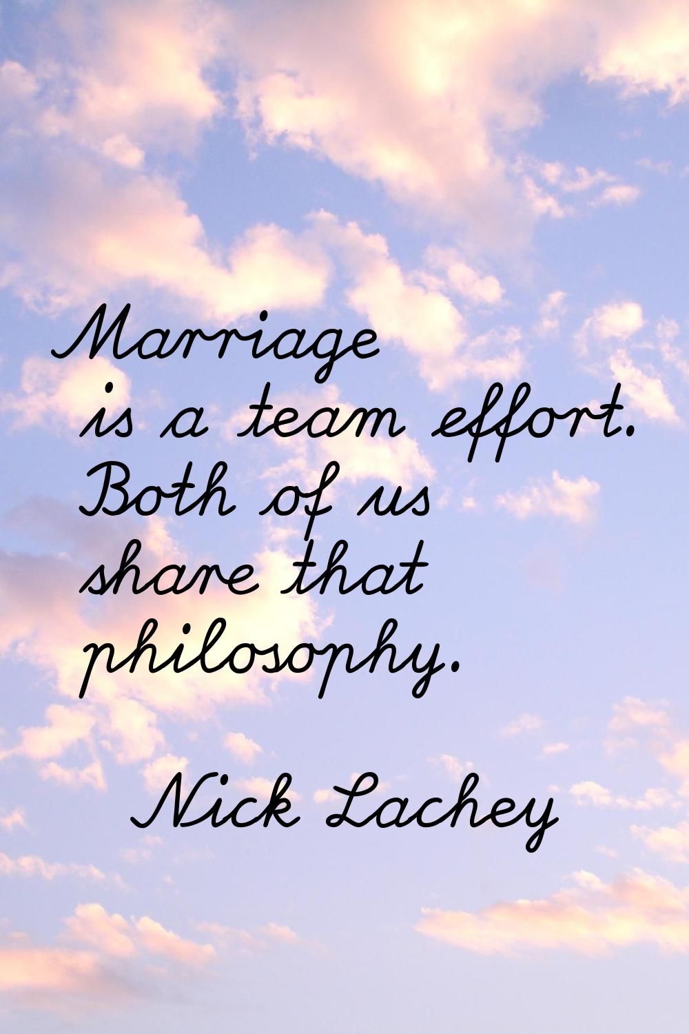 Marriage is a team effort. Both of us share that philosophy.