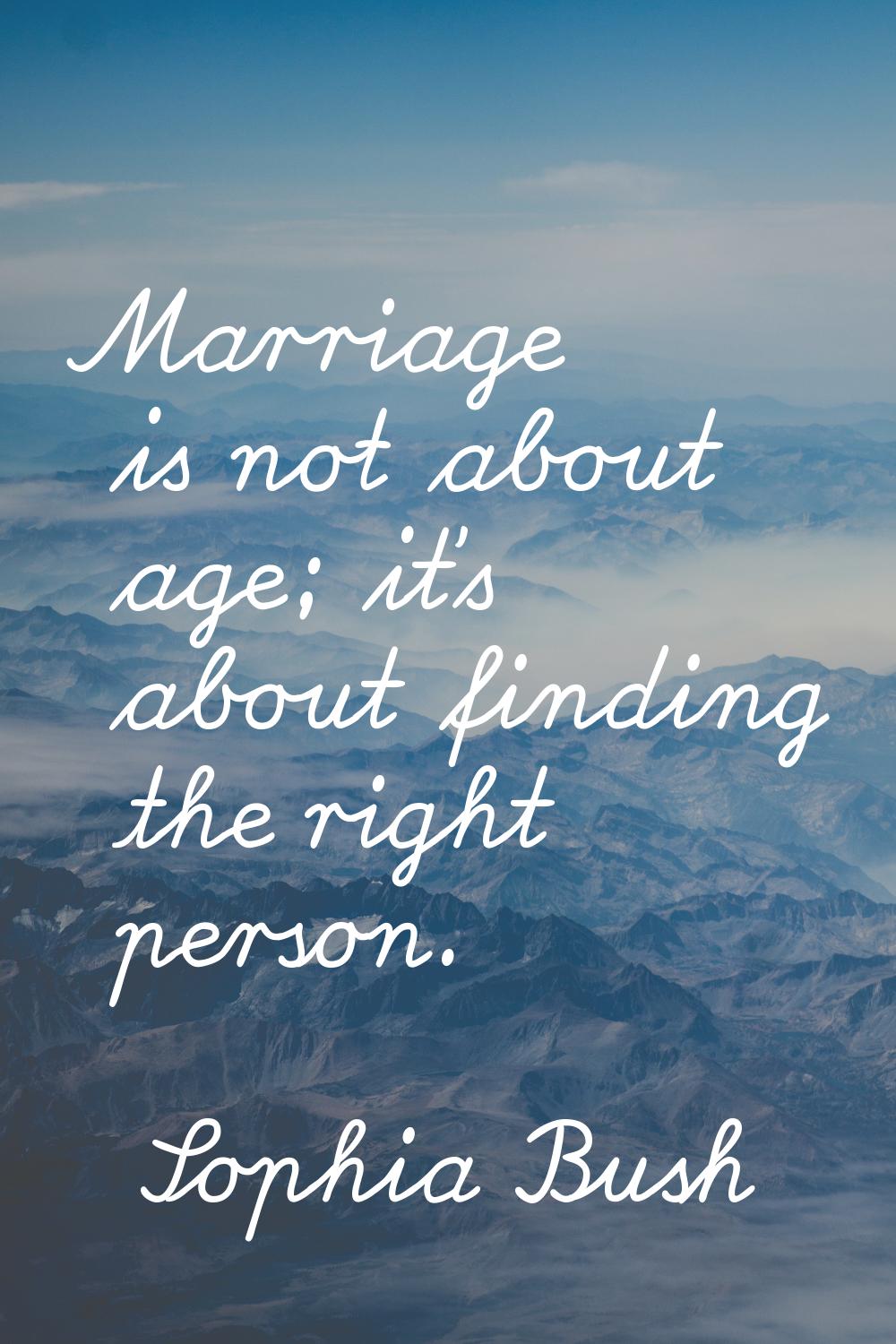 Marriage is not about age; it's about finding the right person.