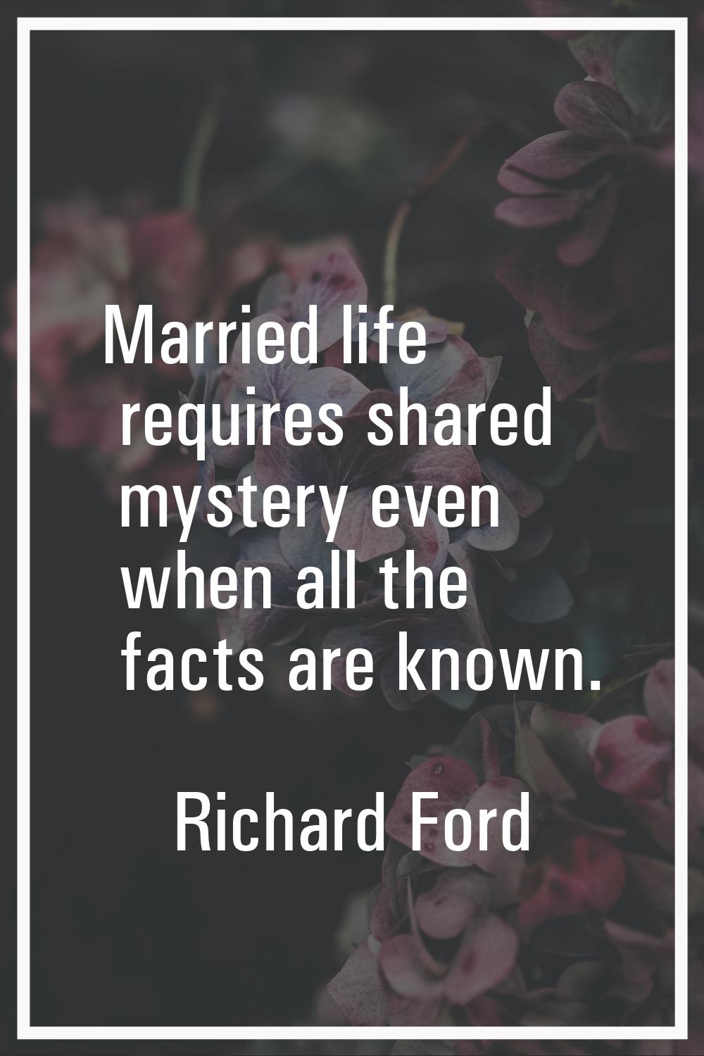 Married life requires shared mystery even when all the facts are known.