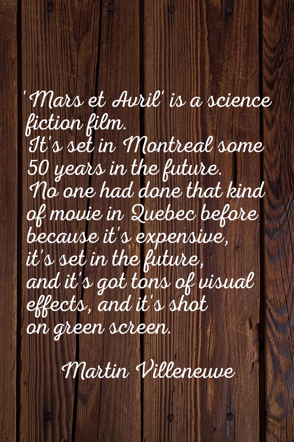 'Mars et Avril' is a science fiction film. It's set in Montreal some 50 years in the future. No one