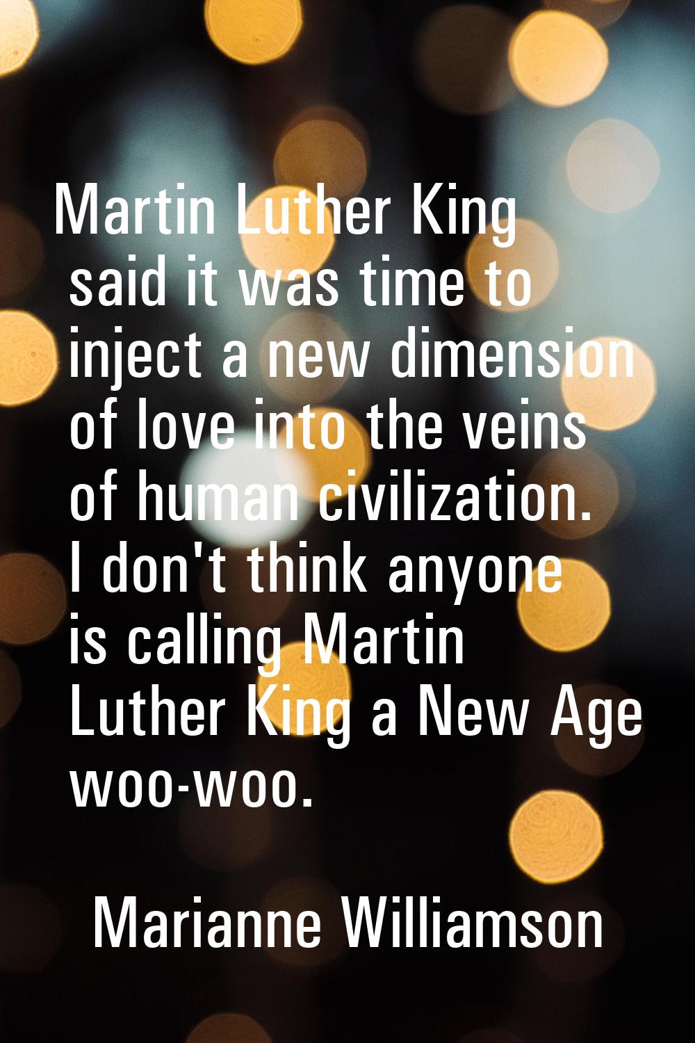 Martin Luther King said it was time to inject a new dimension of love into the veins of human civil