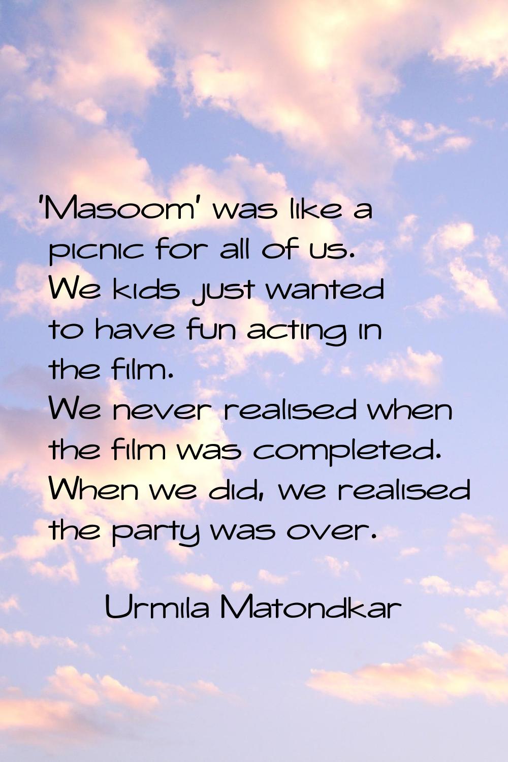 'Masoom' was like a picnic for all of us. We kids just wanted to have fun acting in the film. We ne