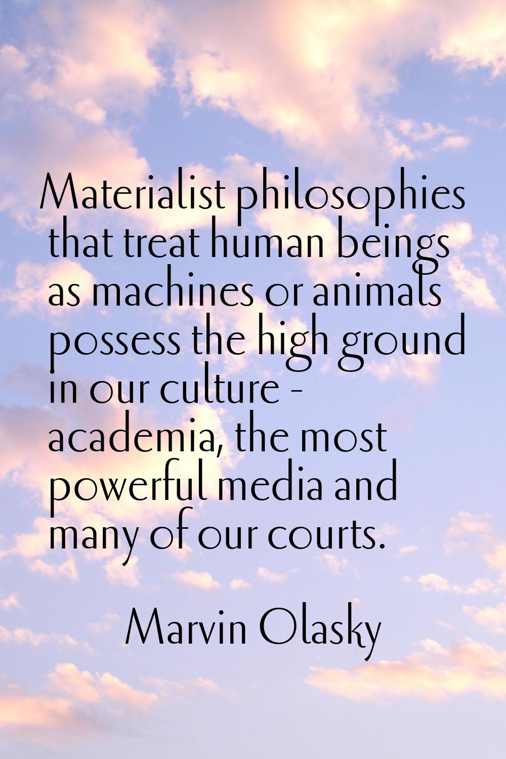 Materialist philosophies that treat human beings as machines or animals possess the high ground in 