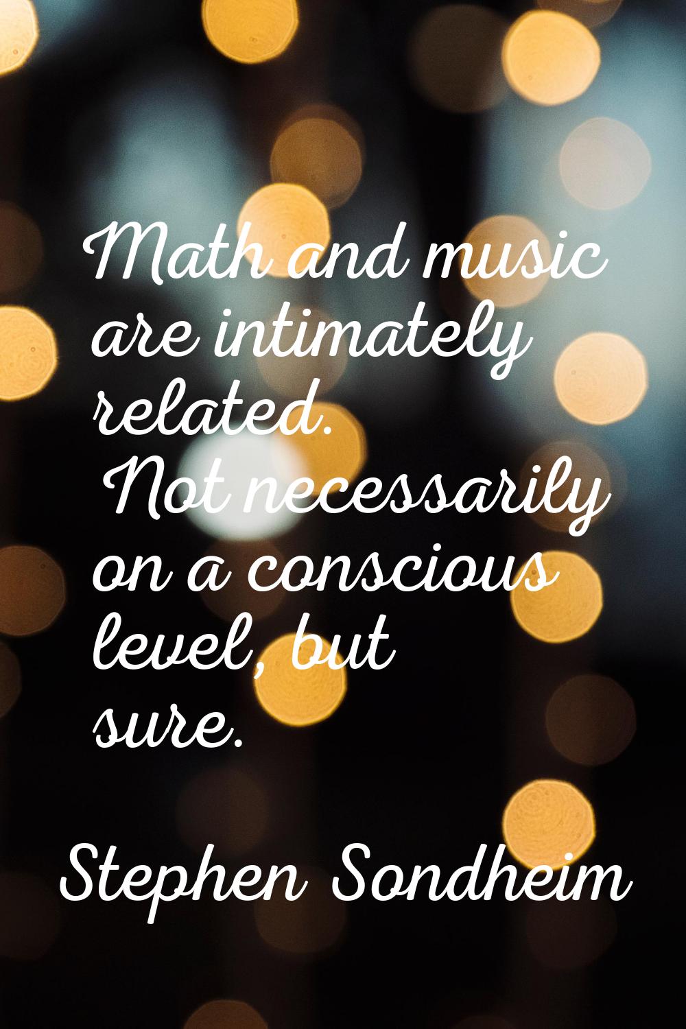 Math and music are intimately related. Not necessarily on a conscious level, but sure.